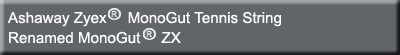 Ashaway Zyex®  MonoGut Tennis String Renamed MonoGut® ZX