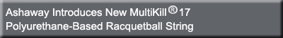 Ashaway Introduces New MultiKill 17 Polyurethane-Based Racquetball String